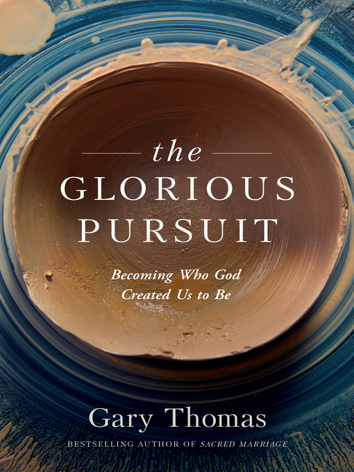 Title details for The Glorious Pursuit by Gary Thomas - Available